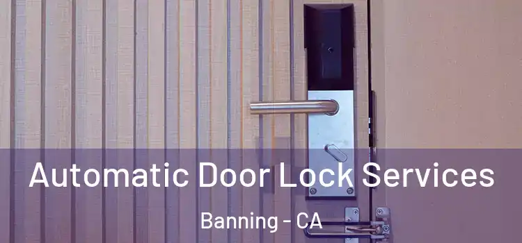  Automatic Door Lock Services Banning - CA