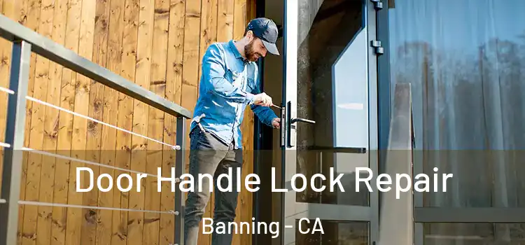  Door Handle Lock Repair Banning - CA