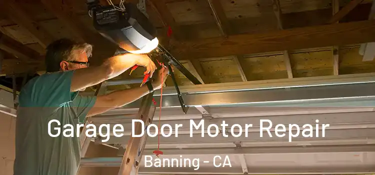  Garage Door Motor Repair Banning - CA