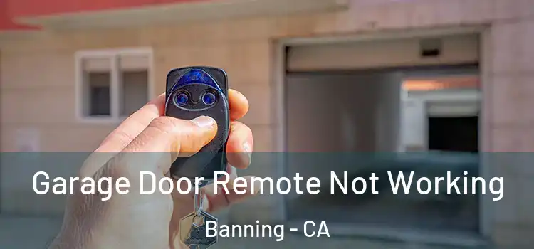  Garage Door Remote Not Working Banning - CA
