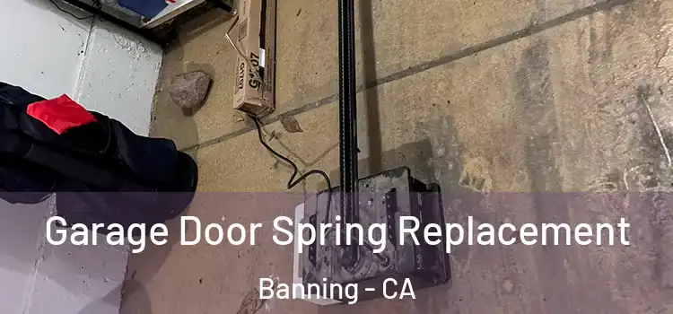  Garage Door Spring Replacement Banning - CA