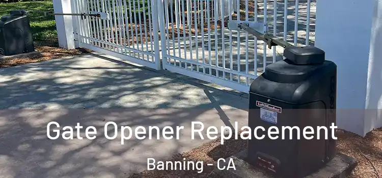Gate Opener Replacement Banning - CA