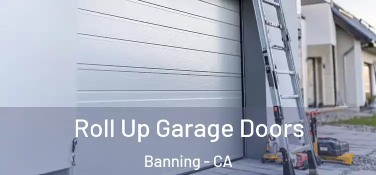  Roll Up Garage Doors Banning - CA