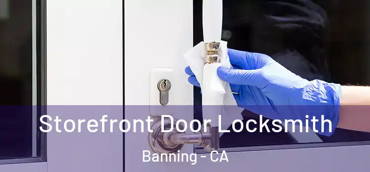 Storefront Door Locksmith Banning - CA